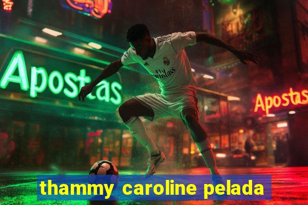 thammy caroline pelada